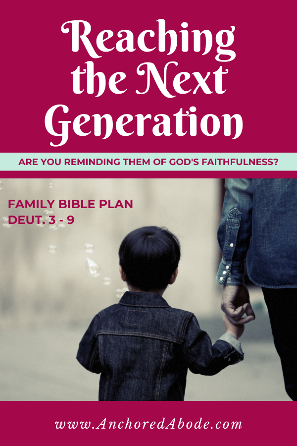 Reaching the Next Generation | Are you reminding them of God’s faithfulness? (Deut. 3 – 9)