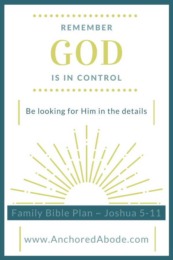 Remember God is in control | Be looking for Him in the details (Joshua 5 – 11)