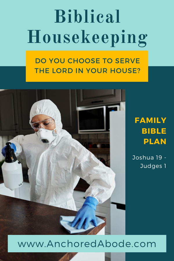 Biblical Housekeeping | Do you choose to serve the Lord in your house? (Joshua 19 – Judges 1)