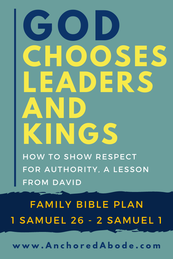 God Chooses Leaders and Kings | How to show respect for authority, a lesson from David (1 Samuel 26 – 2 Samuel 1)