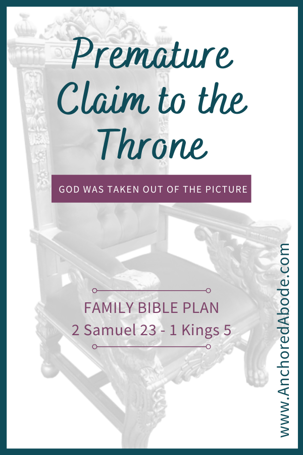 Premature Claim to the Throne | God was taken out of the picture (2 Samuel 23 – 1 Kings 5)