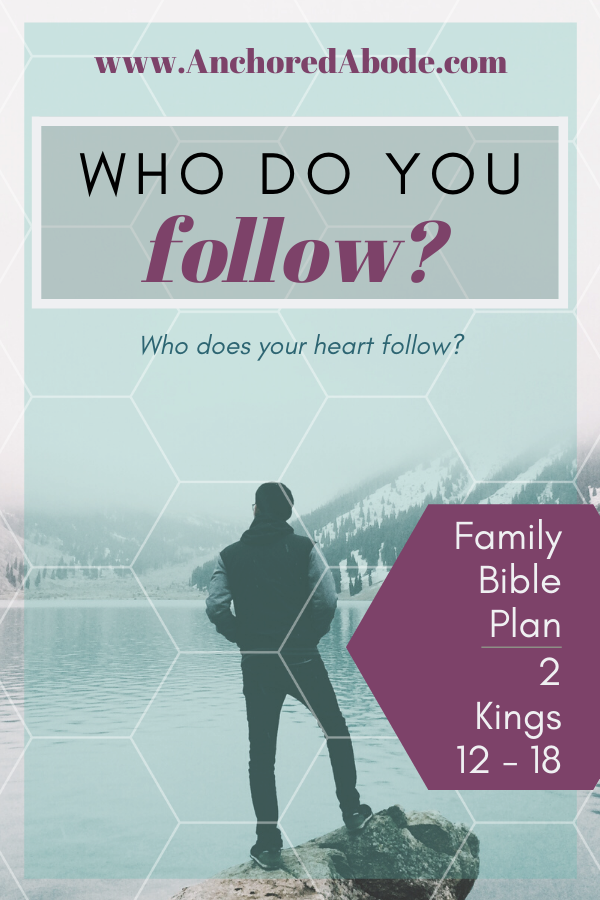 Who do You Follow? | Who does your heart follow? (2 Kings 12-18)