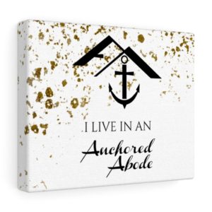 I live in an anchored abode canvas - Christian gifts - Christian signs - Christian decor