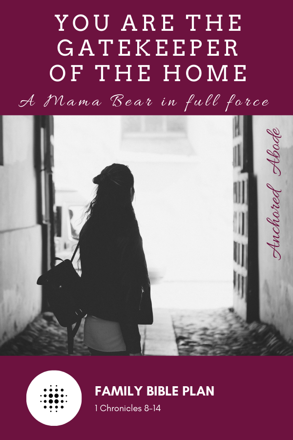 You are the Gatekeeper of the Home |  A Mama Bear in full force (1 Chronicles 8-14)