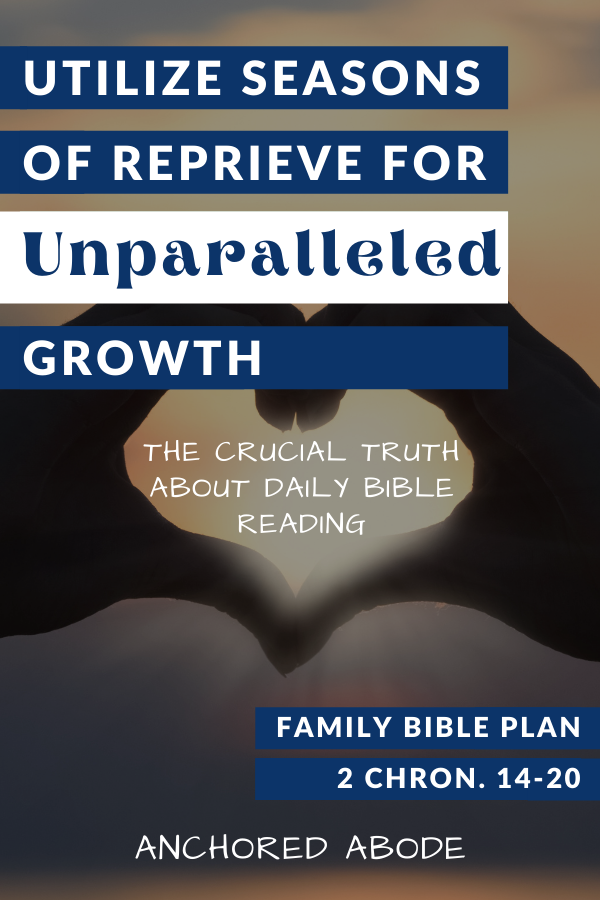 Utilize seasons of reprieve for unparalleled growth | The crucial truth about daily Bible reading (2 Chronicles 14-20)