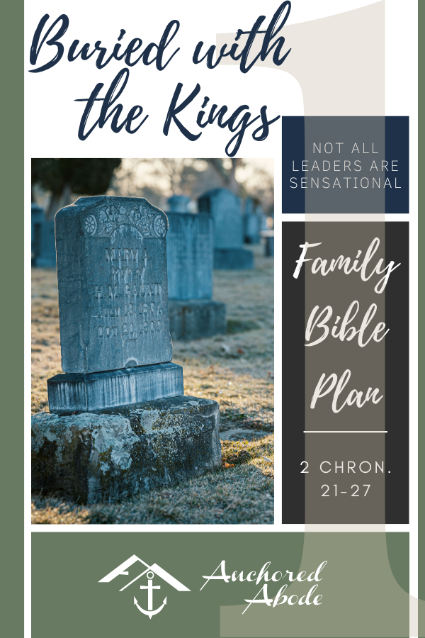 Buried with the Kings | Not all leaders are sensational (2 Chronicles 21-27)
