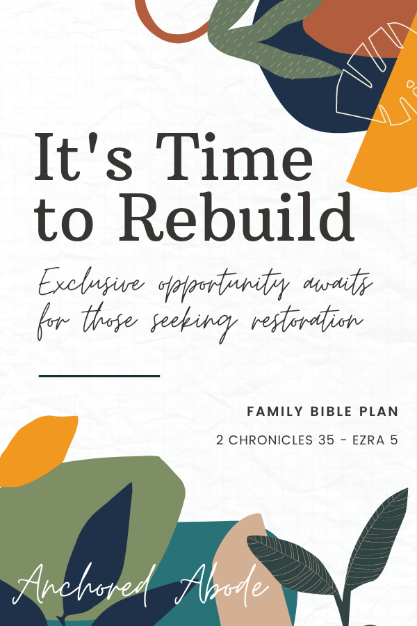 It’s Time to Rebuild | Exclusive opportunity awaits for those seeking restoration (2 Chronicles 35 – Ezra 5)