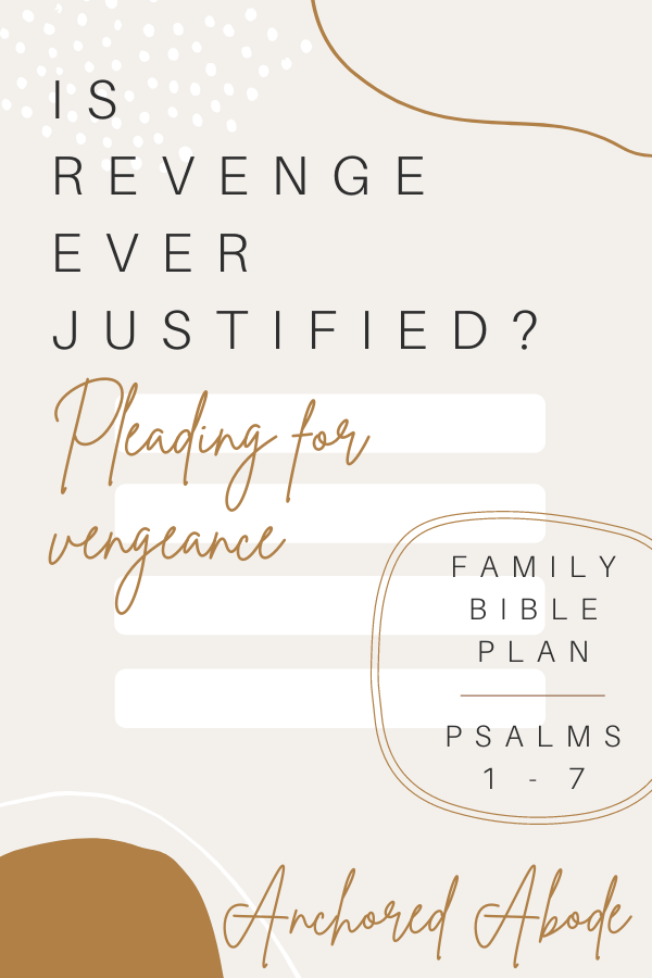 Is Revenge Ever Justified? | Pleading for vengeance (Psalm 1-7)
