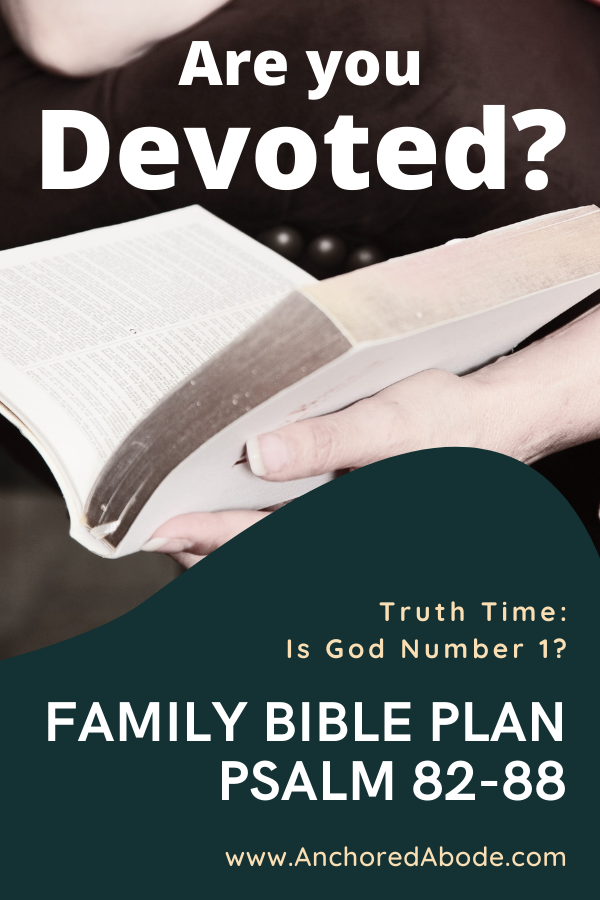 Are you Devoted? | Truth time: is God number 1? (Psalm 82-88)