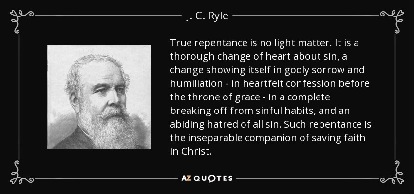 JC Ryle Quote - J.C. Ryle quote - True repentance is no light matter. (Hope is Found in Israel's Redemption (Psalm 125-131)