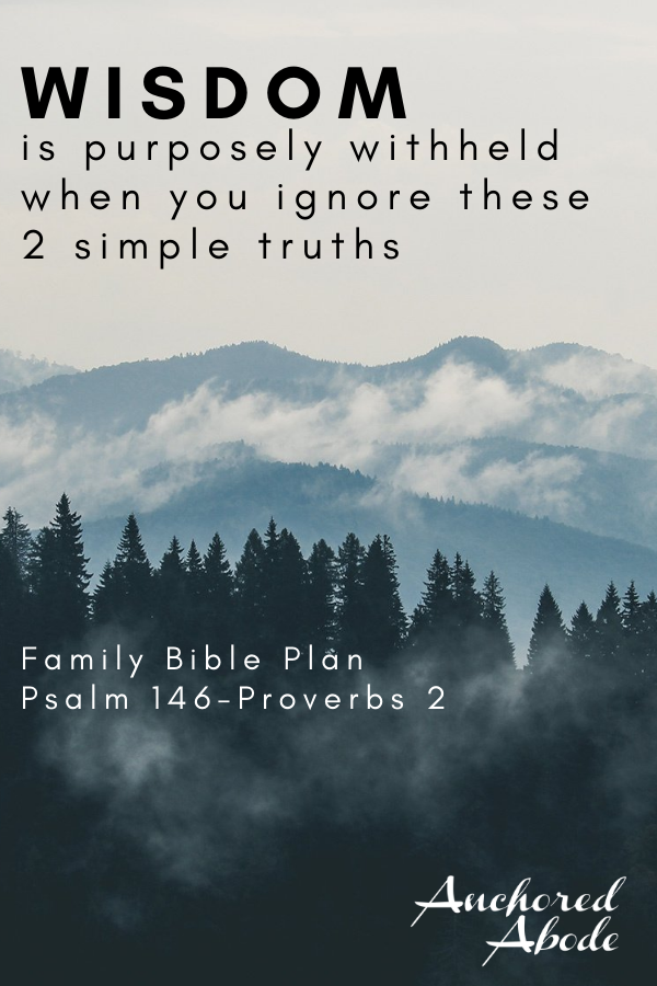 Wisdom is Purposely Withheld When You Ignore These 2 Simple Truths (Psalm 146 – Proverbs 2)