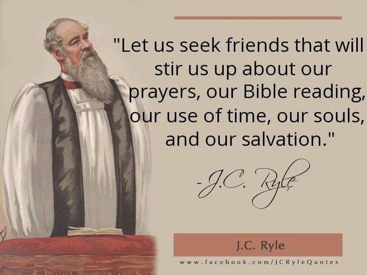 Let us seek friends that will stir us up about our prayers, our Bible reading, our use of time, our souls, and our salvation. J.C. Ryle quotes – JC Ryle quotes - Listen to wise people
