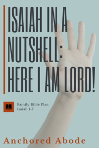 Isaiah in a Nutshell: Here I am Lord, I want to go Now! (Isaiah 1-7)