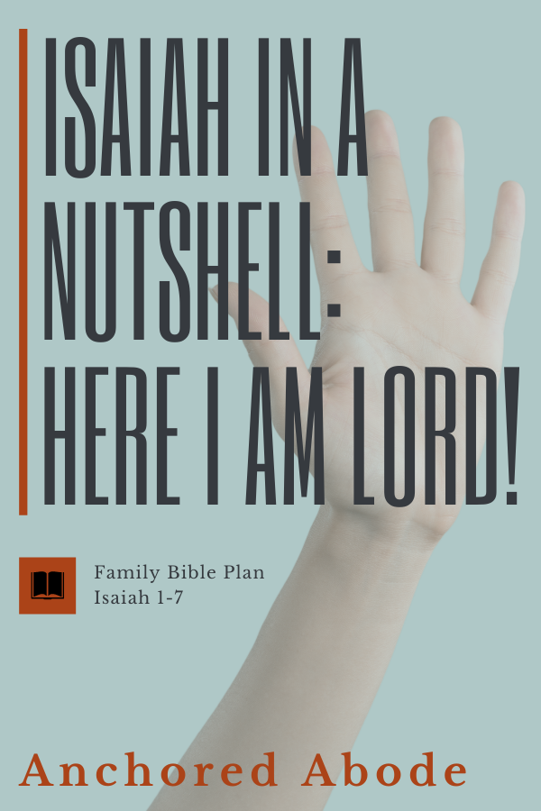 Isaiah in a Nutshell: Here I am Lord, I want to go Now! (Isaiah 1-7)