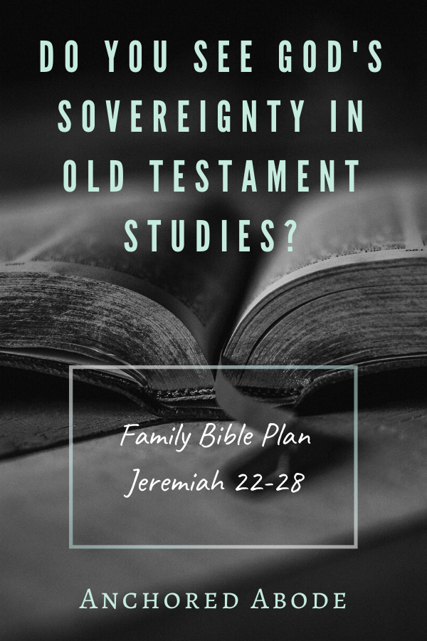 Do You See God’s Sovereignty in Old Testament Studies?(Jeremiah 22-28)