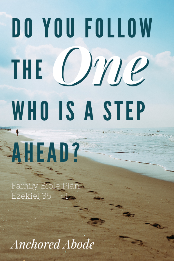 Do You Follow the One who is Always 1 Step Ahead in Life? (Ezekiel 35-41)